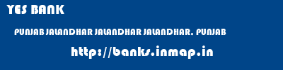 YES BANK  PUNJAB JALANDHAR JALANDHAR JALANDHAR, PUNJAB  banks information 